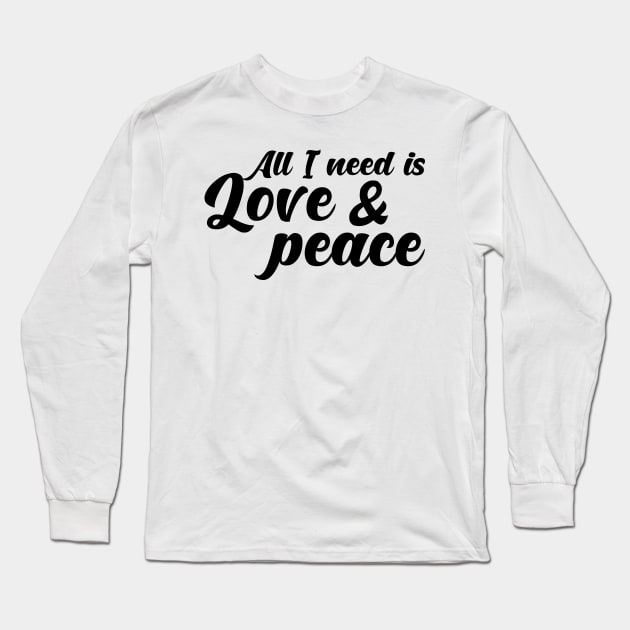 All I need is love and peace. Long Sleeve T-Shirt by SamridhiVerma18
